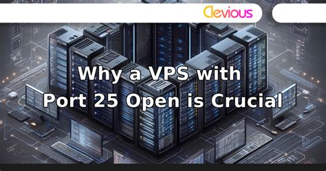 Understanding 25 Port Open VPS: A Comprehensive Guide for Security, Performance, and Compliance